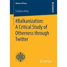 (영문도서) #Balkanization: A Critical Study of Otherness Through Twitter Paperback, Springer, English, 9783658238230