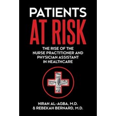 Patients at Risk: The Rise of the Nurse Practitioner and Physician Assistant in Healthcare Paperback, Universal Publishers, English, 9781627343169