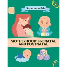 (영문도서) Motherhood: Pre natal and Post natal in Motherhood Paperback, Independently Published, English, 9798378208869