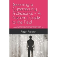 (영문도서)Becoming a Cybersecurity Professional - A Mentor's Guide to the Field: From Entr... Paperback, Independently Published, English, 9798284001448