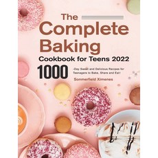 (영문도서) The Complete Baking Cookbook for Teens 2022：1000-Day Sweet and Delicious Recipes for T... Paperback, Ceteoh Bamfa, English, 9781803802312