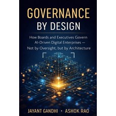 (영문도서)Governance by Design: How Boards and Executives Govern AI-Driven Digital Enterpr... Paperback, Ibas Global, English, 9789358120899