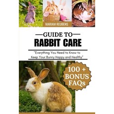 (영문도서)Guide to Rabbit Care: "Everything You Need to Know to Keep Your Bunny Happy and... Paperback, Independently Published, English, 9798287087258