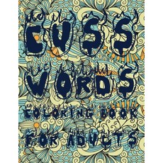 Cuss Words Coloring Book for Adults: An Adult Coloring Book with Clean Cuss Words and Swearing Words... Paperback, Independently Published, English, 9798701031089