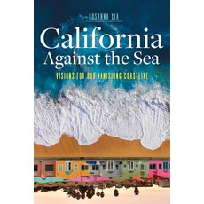 (영문도서) California Against the Sea: Visions for Our Vanishing Coastline Hardcover, Heyday Books, English, 9781597146197