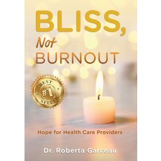 (영문도서) Bliss Not Burnout: Hope for Health Care Providers Paperback, Roberta Garceau, English, 9798991585002