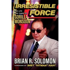 (영문도서)Irresistible Force: The Life and Times of Gorilla Monsoon Paperback, ECW Press, English, 9781770417687