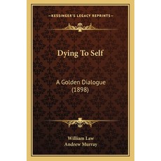 (영문도서) Dying To Self: A Golden Dialogue (1898) Paperback, Kessinger Publishing, English, 9781166023553