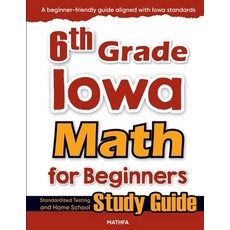 (영문도서)6th Grade Iowa Math for Beginners: Standardized Testing and Home School Study Guide Paperback, Mathfa, English, 9781636202563