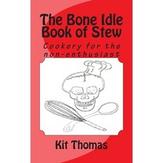 The Bone Idle Book of Stew: Cookery for the non-enthusiast Paperback, Createspace Independent Pub..., English, 9781481162395