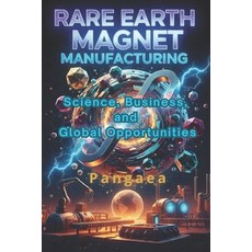 (영문도서)Rare Earth Magnet Manufacturing: Science Business and Global Opportunities Paperback, Independently Published, English, 9798271609688