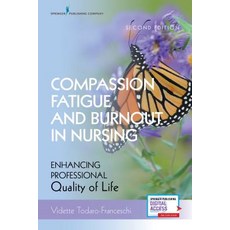 Compassion Fatigue and Burnout in Nursing Second Edition: Enhancing Professional Quality of Life Paperback, Springer Publishing Company