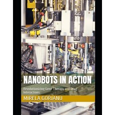 (영문도서)Nanobots in Action: Revolutionizing Gene Therapy and Drug Interactions Paperback, Independently Published, English, 9798291194539