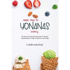 (영문도서) Simple Steps To Yonanas Making: The Super Easy Step-By-Step Guide To The Best Yonanas Recipes... Paperback, Laura Salinas, English, 9781802161502