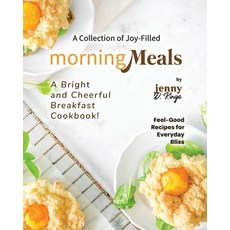 (영문도서) A Collection of Joy-Filled Morning Meals: A Bright and Cheerful Breakfast Cookbook! Paperback, Independently Published, English, 9798866686599