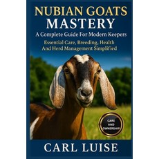 (영문도서)Nubian Goats Mastery: A Complete Guide For Modern Keepers: Essential Care Breed... Paperback, Independently Published, English, 9798276473642