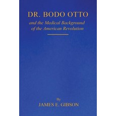 (英文圖書)Dr. Bodo Otto and The Medical Background of the American Revolution 平裝版, James E. Gibson, 英文