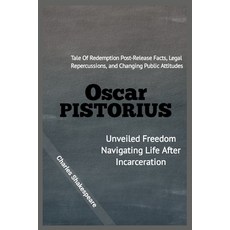 (영문도서) Oscar Pistorius: Unveiled Freedom Navigating Life After Incarceration: Tale Of Redemption Po... Paperback, Independently Published, English, 9798876225481