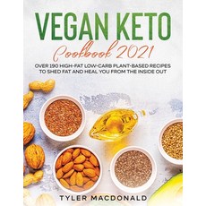 (영문도서) Vegan Keto Cookbook 2021: Over 190 High-Fat Low-Carb Plant-Based Recipes to Shed Fat and Heal You fr... Paperback, Tyler MacDonald, English, 9781954182363