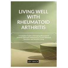 (영문도서)Living Well with Rheumatoid Arthritis: A Complete Guide to Managing Rheumatoid A... Paperback, Independently Published, English, 9798274244756