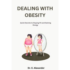 (영문도서) Dealing with Obesity: Quick Secrets to Staying Fit and Gaining Energy Paperback, Independently Published, English, 9798357768322