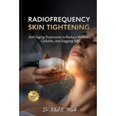 (영문도서)Radiofrequency Skin Tightening: Anti-Aging Treatments to Reduce Wrinkles Cellul... Paperback, Independently Published, English, 9798271221170