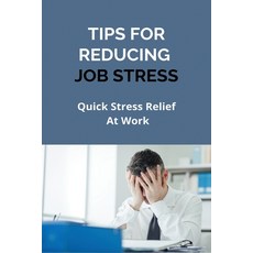 "Tips For Reducing Job Stress: Quick Stress Relief At Work: Overcome Depression Fatigue Paperback, Independently Published, English, 9798728191049