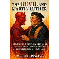 (영문도서)The Devil and Martin Luther: The Shocking Truth About Luther's Conversations wit... Paperback, Independently Published, English, 9798273278370