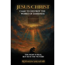 (영문도서)Jesus Christ Came To Destroy The Works Of Darkness Paperback, Rosalia Salazar, English, 9798349613234