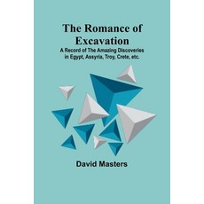 (영문도서) The Romance of Excavation; A record of the amazing discoveries in Egypt Assyria Troy Crete... Paperback, Alpha Edition, English, 9789357978446