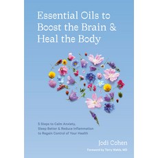 Essential Oils to Boost the Brain and Heal the Body: 5 Steps to Calm Anxiety Sleep Better and Redu... Hardcover, Ten Speed Press, English, 9781984858603