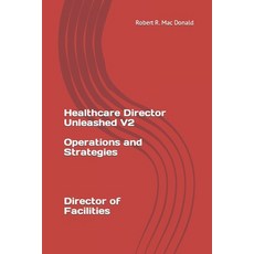 (영문도서) Healthcare Director Unleashed version 2: Director of Facilites Paperback, Independently Published, English, 9798874107321