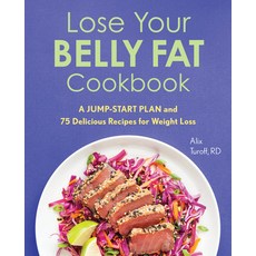 Lose Your Belly Fat Cookbook: A Jump-Start Plan and 75 Delicious Recipes for Weight Loss Paperback, Rockridge Press, English, 9781641529822