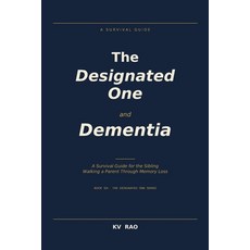(영문도서)The Designated One and Dementia: A Survival Guide for the Sibling Walking a Pare... Paperback, Independently Published, English, 9798199531726 Independently Published, English, 9798199531726
