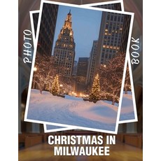 (영문도서) Christmas in Milwaukee Photo Book: 40 Stunning Images Capturing Holiday Spirit... Paperback, Independently Published, English, 9798303351271