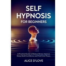 (英文圖書)Self Hypnosis for Beginners: A Practical Guide to Reduce Stress Improve Sleep ... 平裝版, Independently Published, 英文