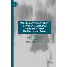 (영문도서)Varieties of Securitization: Migration Governance Along the Central Mediterranea... Hardcover, Palgrave MacMillan, English, 9783032152749 Palgrave MacMillan, English, 9783032152749