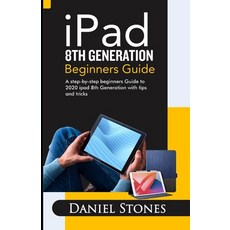 iPad 8th Generation Beginners Guide: A Step-by-Step Beginners Guide to 2020 iPad 8th Generation with... Paperback, Independently Published, English, 9798566555454