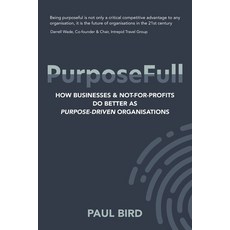 (영문도서) PurposeFull: How businesses and not-for-profits do better as purpose-driven organisations Paperback, Inhouse Publishing, English, 9781922578310