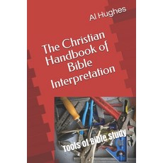 The Christian Handbook of Bible Interpretation: Tools of Bible Study Paperback, Independently Published