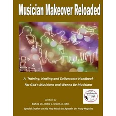 (영문도서) Musician Makeover Reloaded: A Training Healing and Deliverance Handbook for God'sMusicians a... Paperback, Createspace Independent Pub..., English, 9781719403382