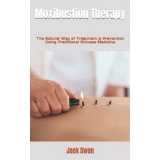 (영문도서) Moxibustion Therapy: The Natural Way of Treatment & Prevention Using Traditional Chinese Medi... Paperback, Independently Published, English, 9798848158854