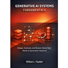 (영문도서)Generative AI Systems Fundamentals: Design Evaluate and Reason About Real-Worl... Paperback, Independently Published, English, 9798241431691