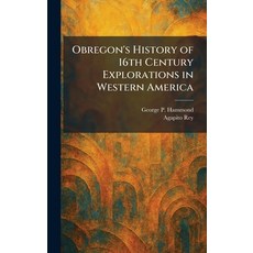 (영문도서)Obregon's History of 16th Century Explorations in Western America Hardcover, Tradd Street Press, English, 9781025872032 Tradd Street Press, English, 9781025872032
