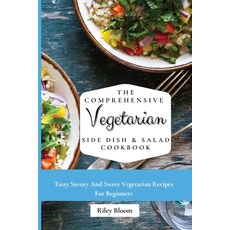 (영문도서) The Comprehensive Vegetarian Side Dish & Salad Cookbook: Easy Side Vegetarian Dish And Salad ... Paperback, Riley Bloom, English, 9781802695458