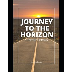 (영문도서) Journey To The Horizon: A Traveler's Odyssey Paperback, Independently Published, English, 9798858854517