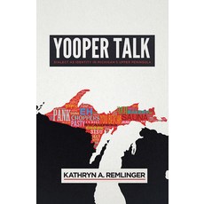 (영문도서) Yooper Talk: Dialect as Identity in Michigan's Upper Peninsula Paperback, University of Wisconsin Press, English, 9780299312541