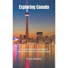 (영문도서) Exploring Canada: A Traveler's Guide to the Nation's Natural Wonders and Cultural Delights Paperback, Independently Published, English, 9798394871689