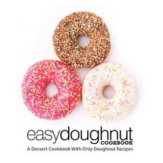 Easy Doughnut Cookbook: A Dessert Cookbook With Only Doughnut Recipes Paperback, Createspace Independent Pub..., English, 9781722327132