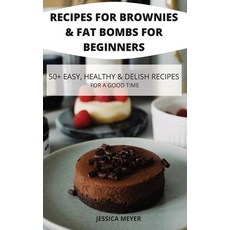 (영문도서) Recipes for Brownies & Fat Bombs for Beginners 50+ Easy Healthy & Delish Recipes for a Good ... Hardcover, Claudia, English, 9781802884234